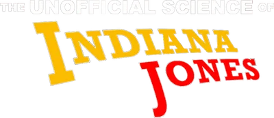 The Unofficial Science of Indiana Jones