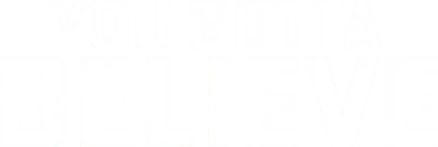 You Gotta Believe