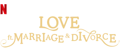 Love (ft. Marriage and Divorce)