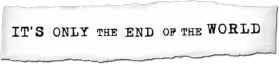 It's Only the End of the World