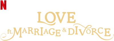 Love (ft. Marriage and Divorce)