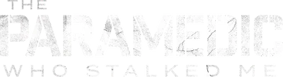 The Paramedic Who Stalked Me