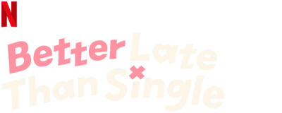 Better Late Than Single