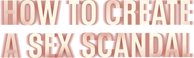 How to Create a Sex Scandal