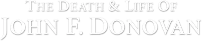 The Death & Life of John F. Donovan