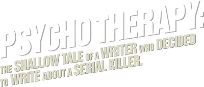 Psycho Therapy: The Shallow Tale of a Writer Who Decided to Write About a Serial Killer