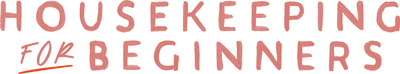 Housekeeping for Beginners