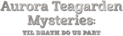 Aurora Teagarden Mysteries: Til Death Do Us Part