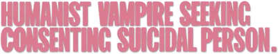 Humanist Vampire Seeking Consenting Suicidal Person