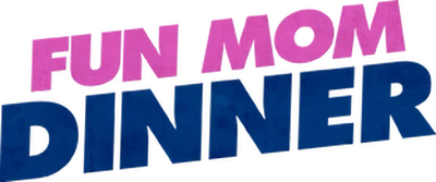 Fun Mom Dinner