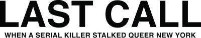 Last Call: When a Serial Killer Stalked Queer New York