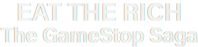 Eat the Rich: The GameStop Saga