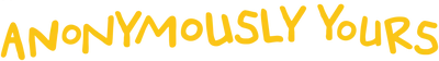 Anonymously Yours