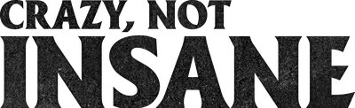 Crazy, Not Insane