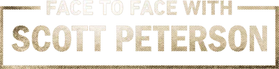 Face to Face with Scott Peterson