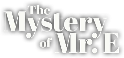 The Mystery of Mr. E