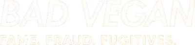 Bad Vegan: fama, frode e fuggitivi