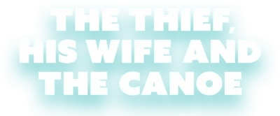 The Thief, His Wife and the Canoe