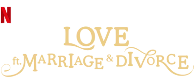 Love (ft. Marriage and Divorce)