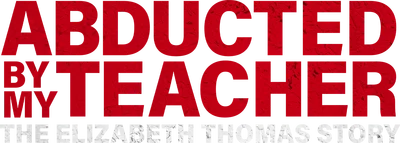 Abducted by My Teacher: The Elizabeth Thomas Story