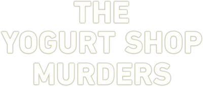 The Yogurt Shop Murders