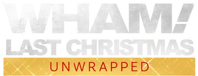 Wham!: Last Christmas Unwrapped