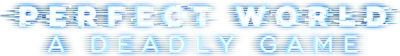 Perfect World: A Deadly Game