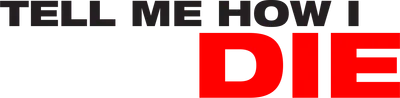 Tell Me How I Die