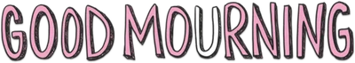 Good Mourning