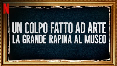 Un colpo fatto ad arte: la grande rapina al museo