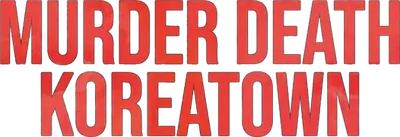 Murder Death Koreatown