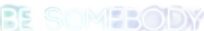 Be Somebody