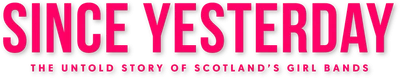 Since Yesterday: The Untold Story of Scotland's Girl Bands