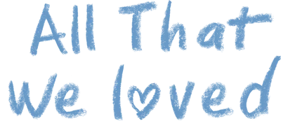 All That We Loved